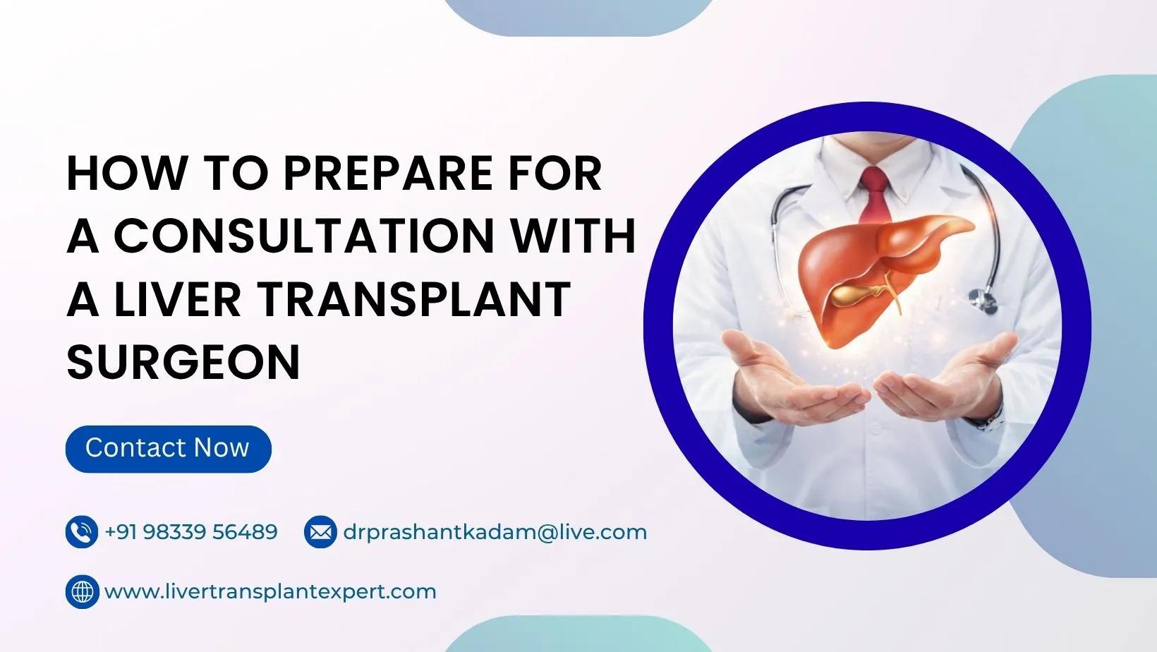 How to Prepare for a Consultation With a Liver Transplant Surgeon
